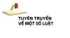 TUYÊN TRUYỀN  VỀ MỘT SỐ LUẬT