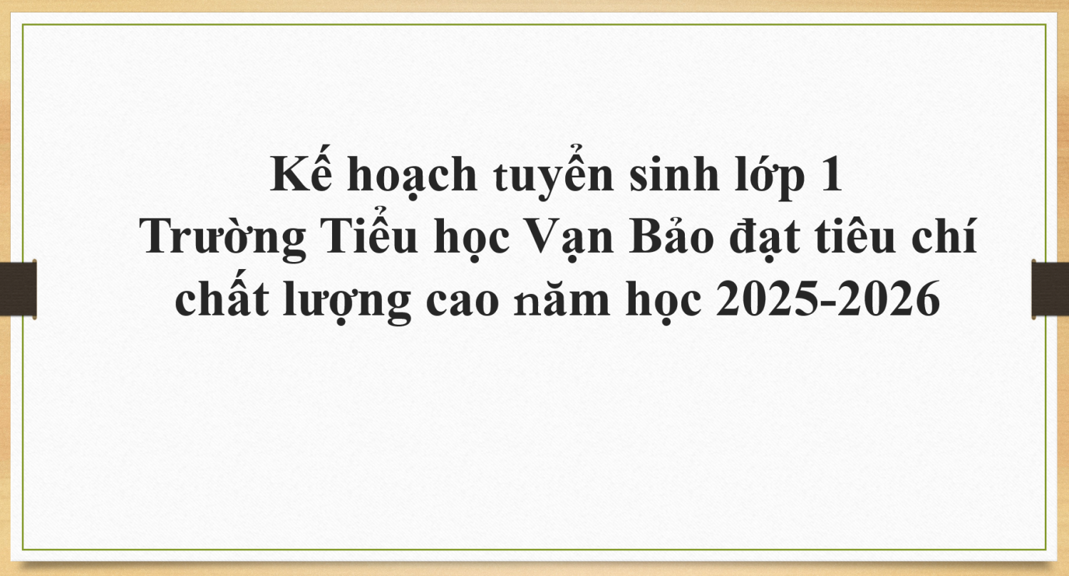 Kế hoạch tuyển sinh lớp 1 trường Tiểu học Vạn Bảo đạt tiêu chí chất lượng cao năm học 2025-2026